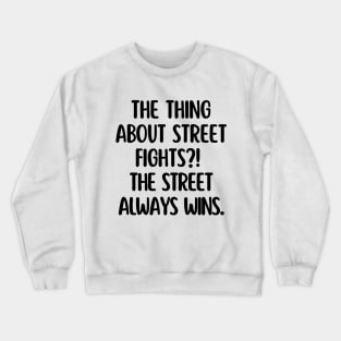 The street always wins. Crewneck Sweatshirt